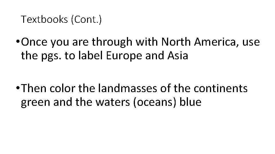 Textbooks (Cont. ) • Once you are through with North America, use the pgs.