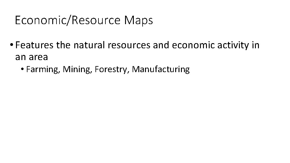 Economic/Resource Maps • Features the natural resources and economic activity in an area •