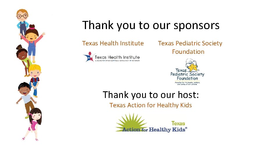 Thank you to our sponsors Texas Health Institute Texas Pediatric Society Foundation Thank you