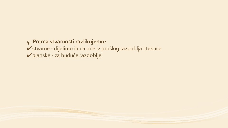 4. Prema stvarnosti razlikujemo: ✔stvarne - dijelimo ih na one iz prošlog razdoblja i
