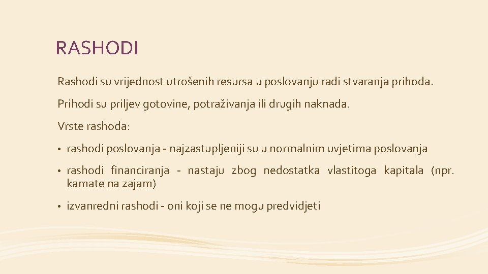 RASHODI Rashodi su vrijednost utrošenih resursa u poslovanju radi stvaranja prihoda. Prihodi su priljev