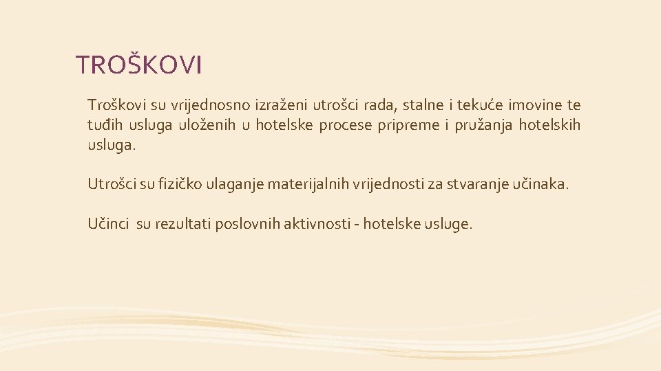 TROŠKOVI Troškovi su vrijednosno izraženi utrošci rada, stalne i tekuće imovine te tuđih usluga
