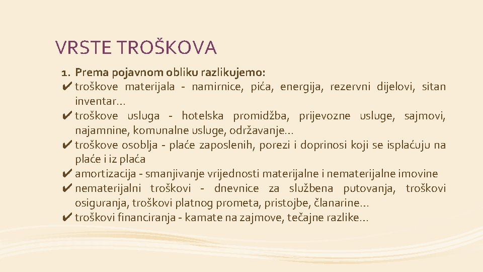 VRSTE TROŠKOVA 1. Prema pojavnom obliku razlikujemo: ✔ troškove materijala - namirnice, pića, energija,