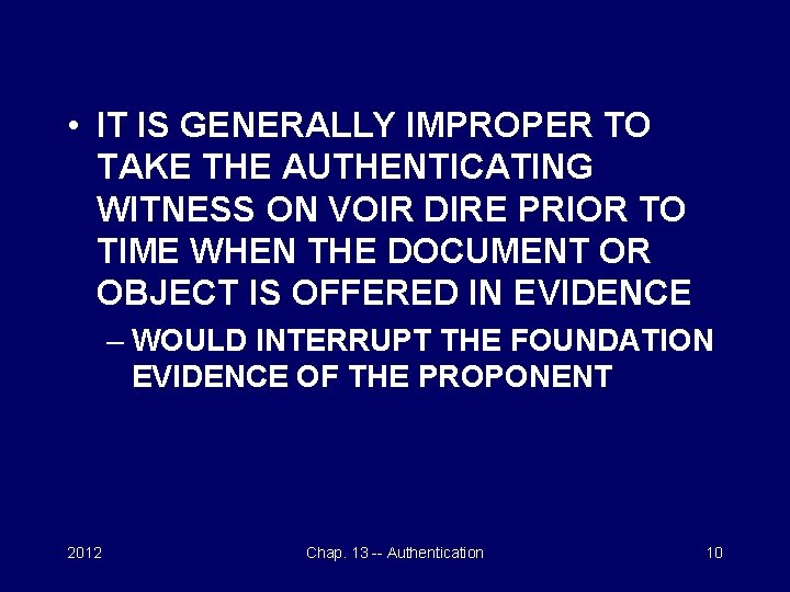  • IT IS GENERALLY IMPROPER TO TAKE THE AUTHENTICATING WITNESS ON VOIR DIRE