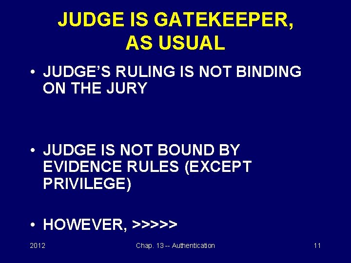 JUDGE IS GATEKEEPER, AS USUAL • JUDGE’S RULING IS NOT BINDING ON THE JURY