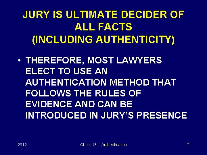 JURY IS ULTIMATE DECIDER OF ALL FACTS (INCLUDING AUTHENTICITY) • THEREFORE, MOST LAWYERS ELECT