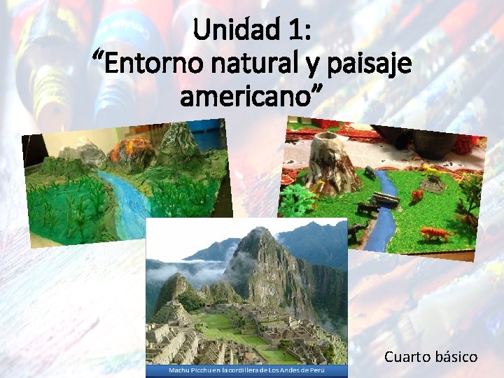 Unidad 1 Entorno natural y paisaje americano Cuarto