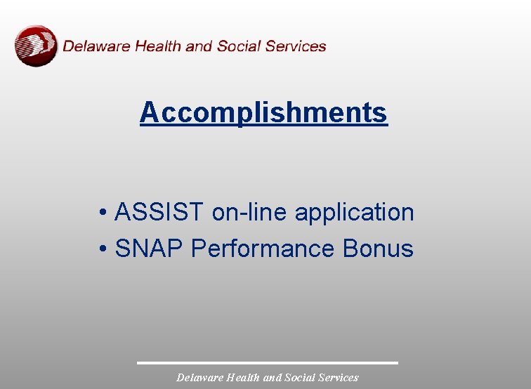 Accomplishments • ASSIST on-line application • SNAP Performance Bonus Delaware Health and Social Services