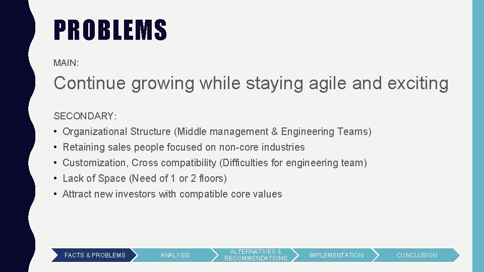 PROBLEMS MAIN: Continue growing while staying agile and exciting SECONDARY: • Organizational Structure (Middle