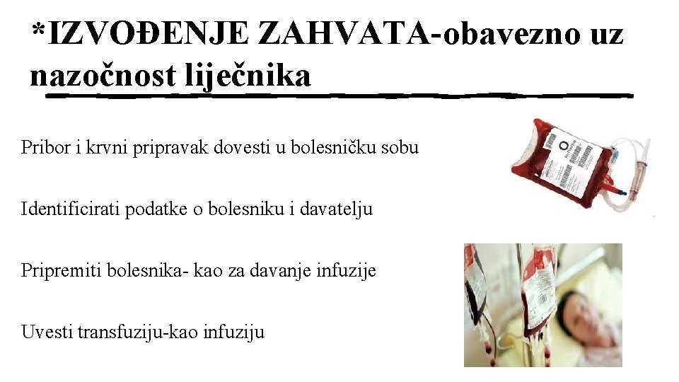 *IZVOĐENJE ZAHVATA-obavezno uz nazočnost liječnika Pribor i krvni pripravak dovesti u bolesničku sobu Identificirati *IZVOĐENJE ZAHVATA-obavezno uz nazočnost liječnika Pribor i krvni pripravak dovesti u bolesničku sobu Identificirati