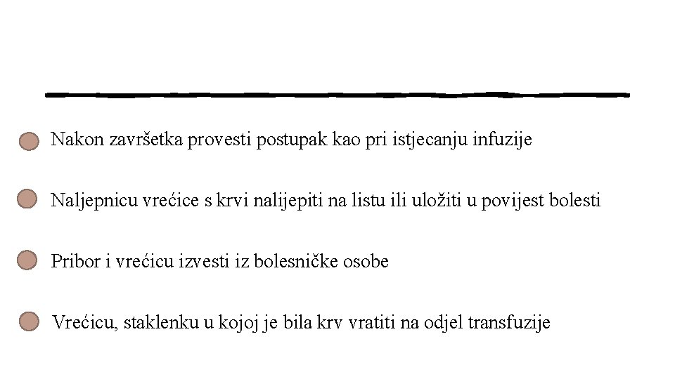 Nakon završetka provesti postupak kao pri istjecanju infuzije Naljepnicu vrećice s krvi nalijepiti na