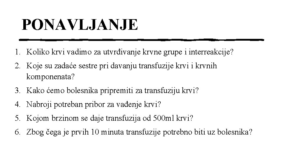 PONAVLJANJE 1. Koliko krvi vadimo za utvrđivanje krvne grupe i interreakcije? 2. Koje su PONAVLJANJE 1. Koliko krvi vadimo za utvrđivanje krvne grupe i interreakcije? 2. Koje su
