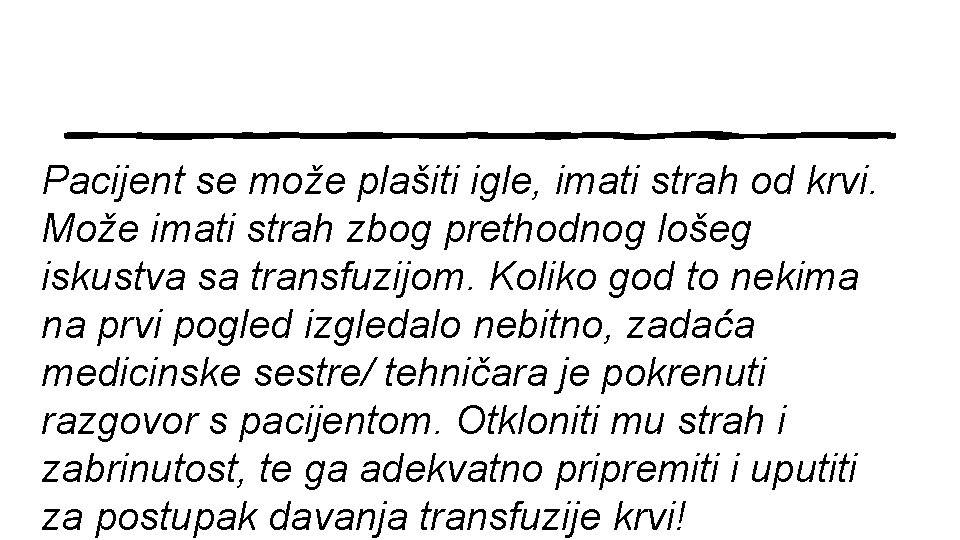 Pacijent se može plašiti igle, imati strah od krvi. Može imati strah zbog prethodnog