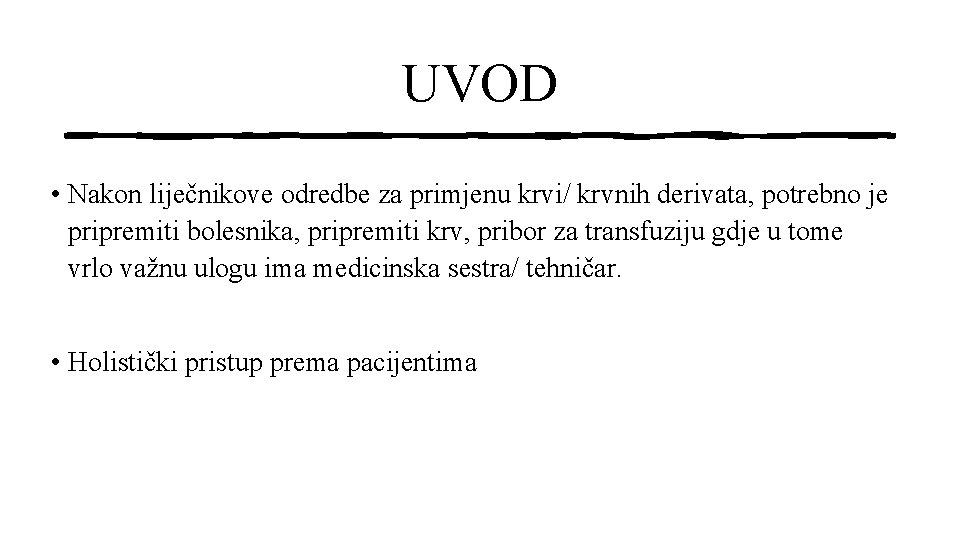 UVOD • Nakon liječnikove odredbe za primjenu krvi/ krvnih derivata, potrebno je pripremiti bolesnika,