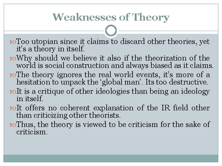 Weaknesses of Theory Too utopian since it claims to discard other theories, yet it’s