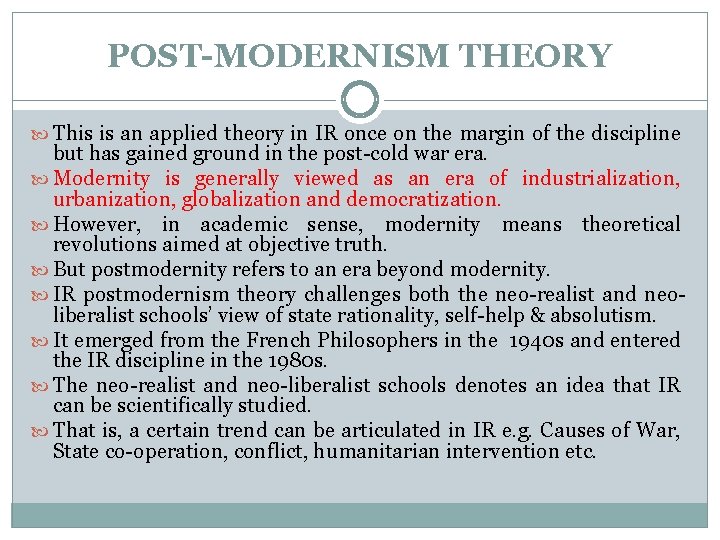 POST-MODERNISM THEORY This is an applied theory in IR once on the margin of