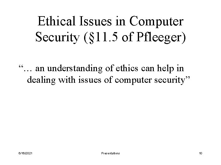 Ethical Issues in Computer Security (§ 11. 5 of Pfleeger) “… an understanding of