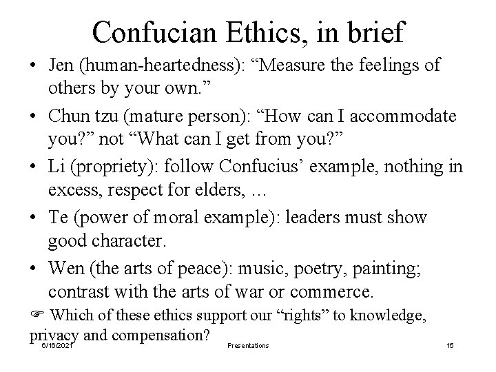 Confucian Ethics, in brief • Jen (human-heartedness): “Measure the feelings of others by your