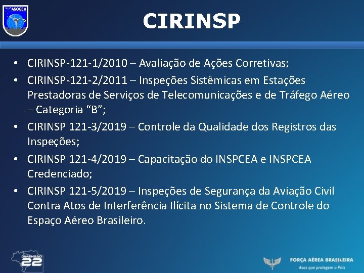 CIRINSP • CIRINSP-121 -1/2010 – Avaliação de Ações Corretivas; • CIRINSP-121 -2/2011 – Inspeções
