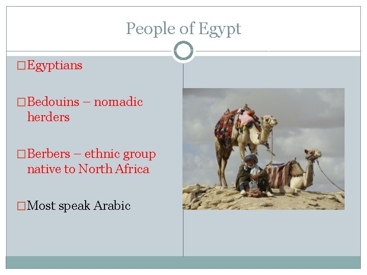 People of Egypt �Egyptians �Bedouins – nomadic herders �Berbers – ethnic group native to