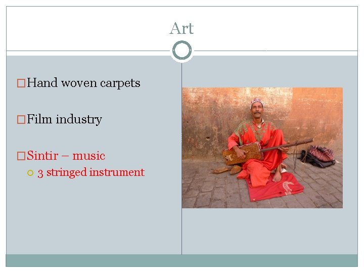 Art �Hand woven carpets �Film industry �Sintir – music 3 stringed instrument 