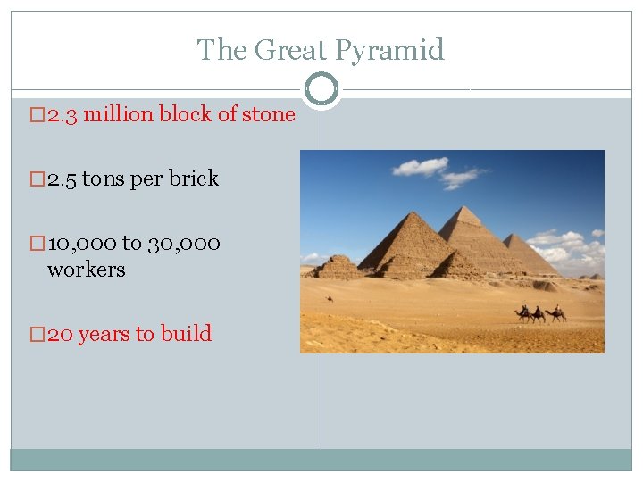 The Great Pyramid � 2. 3 million block of stone � 2. 5 tons