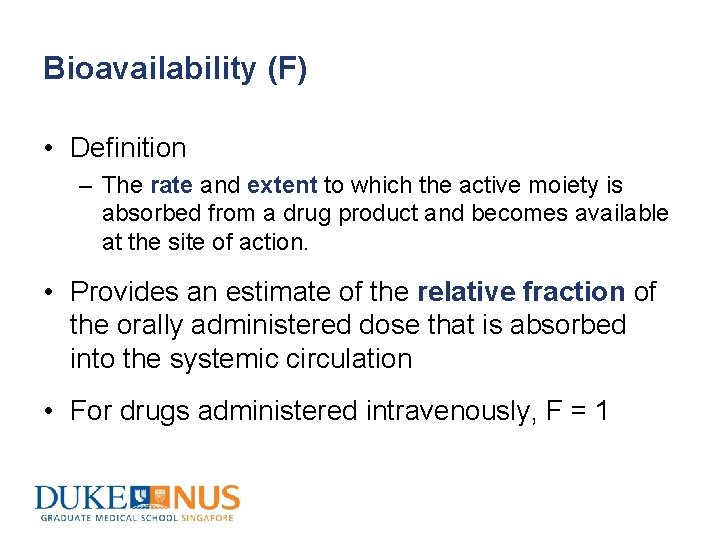 Bioavailability (F) • Definition – The rate and extent to which the active moiety