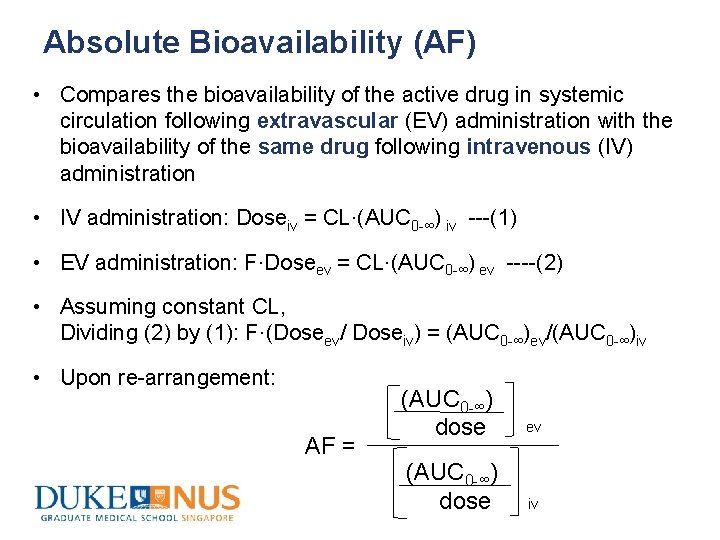 Absolute Bioavailability (AF) • Compares the bioavailability of the active drug in systemic circulation