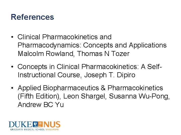 References • Clinical Pharmacokinetics and Pharmacodynamics: Concepts and Applications Malcolm Rowland, Thomas N Tozer