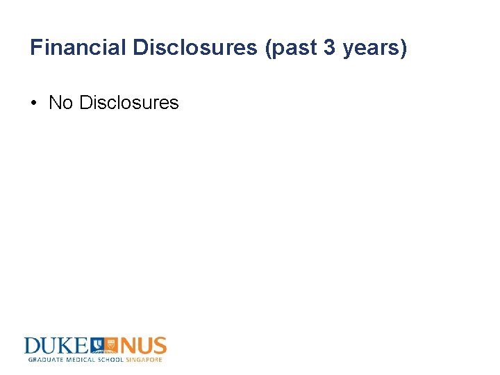 Financial Disclosures (past 3 years) • No Disclosures 