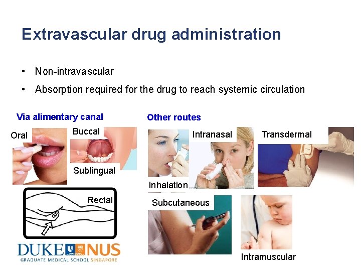 Extravascular drug administration • Non-intravascular • Absorption required for the drug to reach systemic