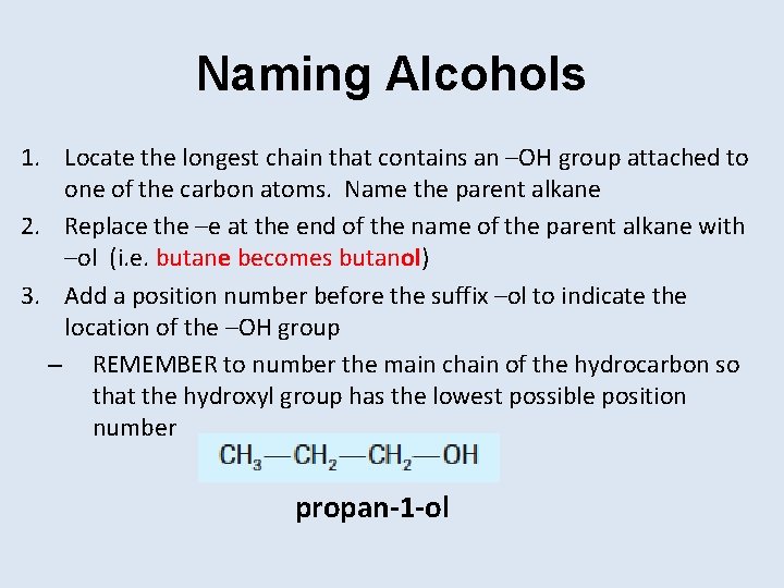 Naming Alcohols 1. Locate the longest chain that contains an –OH group attached to