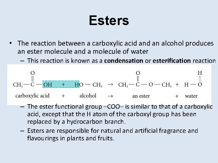 Esters • The reaction between a carboxylic acid an alcohol produces an ester molecule