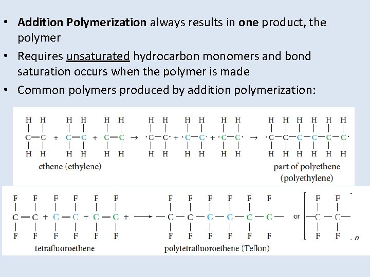  • Addition Polymerization always results in one product, the polymer • Requires unsaturated