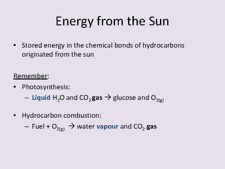 Energy from the Sun • Stored energy in the chemical bonds of hydrocarbons originated