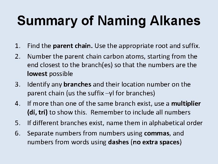 Summary of Naming Alkanes 1. Find the parent chain. Use the appropriate root and