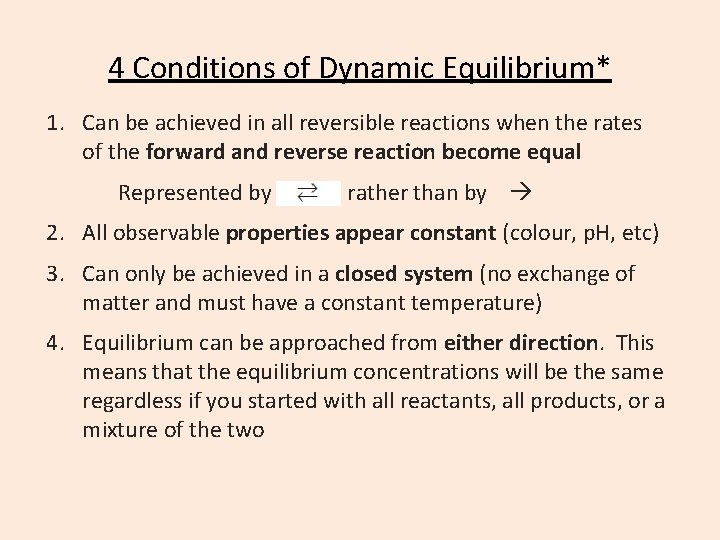 4 Conditions of Dynamic Equilibrium* 1. Can be achieved in all reversible reactions when