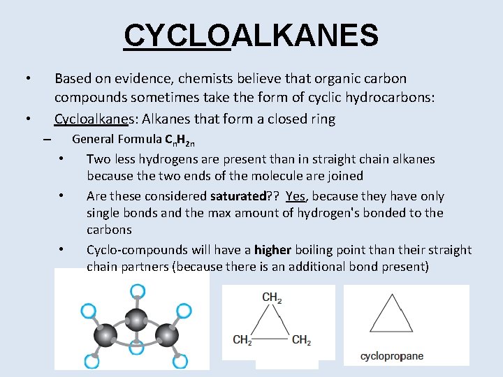 CYCLOALKANES Based on evidence, chemists believe that organic carbon compounds sometimes take the form