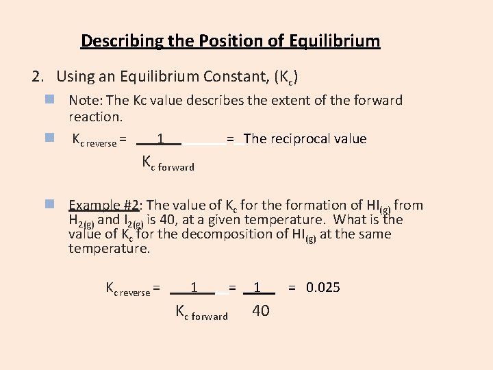 Describing the Position of Equilibrium 2. Using an Equilibrium Constant, (Kc) n Note: The