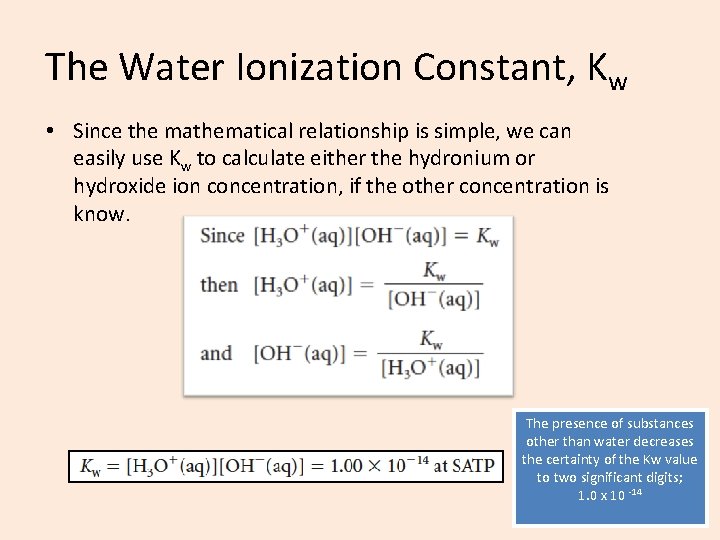The Water Ionization Constant, Kw • Since the mathematical relationship is simple, we can