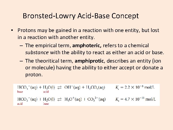 Bronsted-Lowry Acid-Base Concept • Protons may be gained in a reaction with one entity,