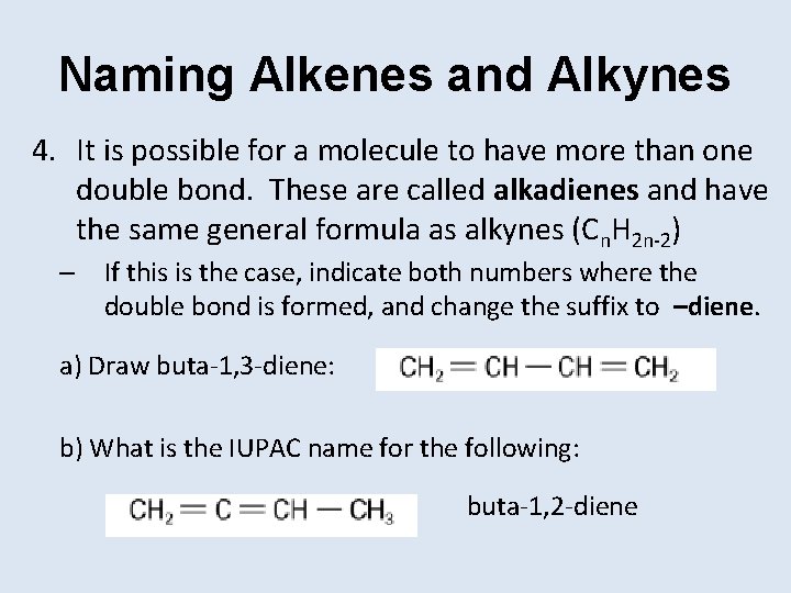 Naming Alkenes and Alkynes 4. It is possible for a molecule to have more