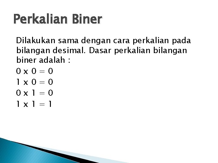 Perkalian Biner Dilakukan sama dengan cara perkalian pada bilangan desimal. Dasar perkalian bilangan biner