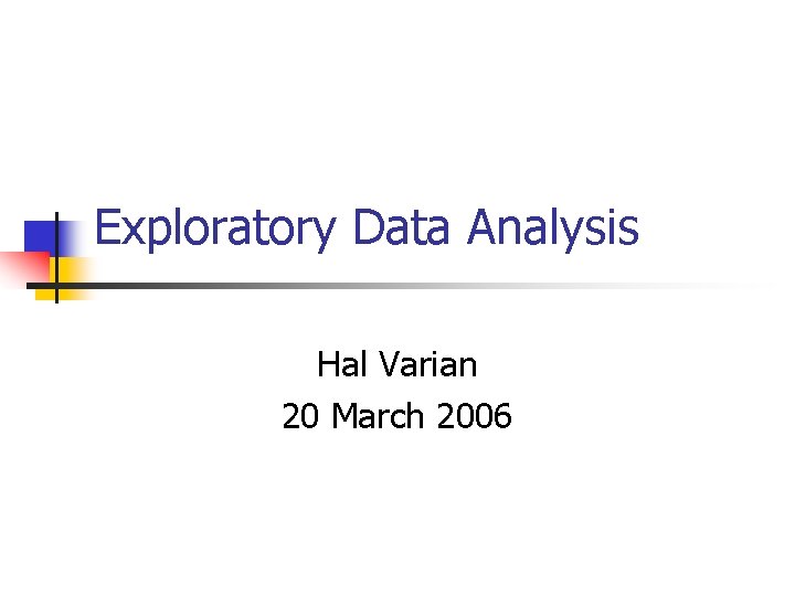Exploratory Data Analysis Hal Varian 20 March 2006 
