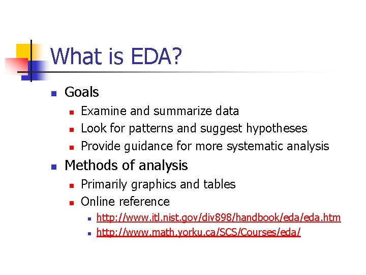 What is EDA? n Goals n n Examine and summarize data Look for patterns