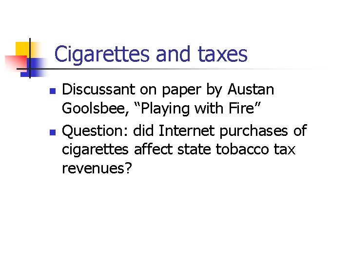 Cigarettes and taxes n n Discussant on paper by Austan Goolsbee, “Playing with Fire”