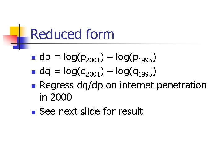 Reduced form n n dp = log(p 2001) – log(p 1995) dq = log(q