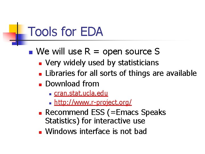 Tools for EDA n We will use R = open source S n n