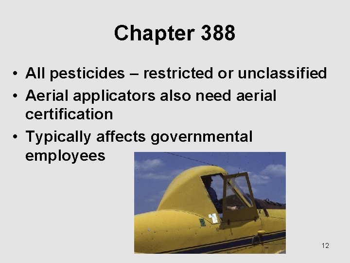 Chapter 388 • All pesticides – restricted or unclassified • Aerial applicators also need