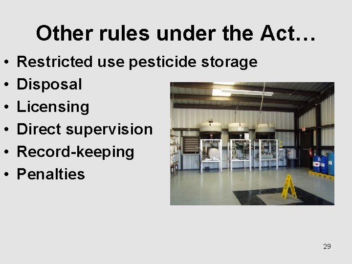Other rules under the Act… • • • Restricted use pesticide storage Disposal Licensing